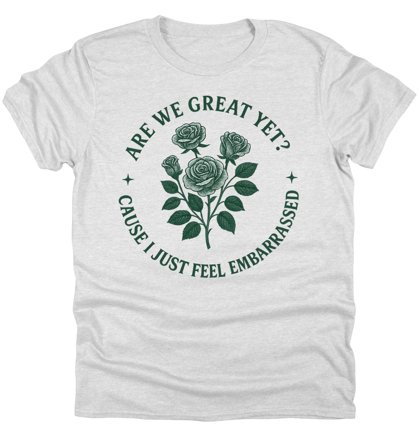 Anti Trump Tee Shirt Are We Great Yet Because I Just Feel Embarrassed