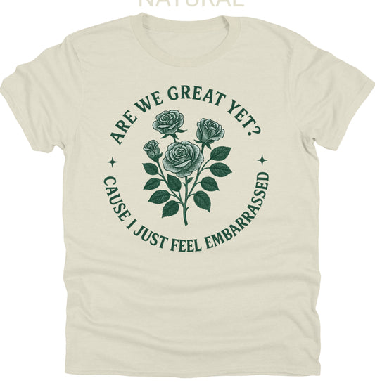 Anti Trump Tee Shirt Are We Great Yet Because I Just Feel Embarrassed